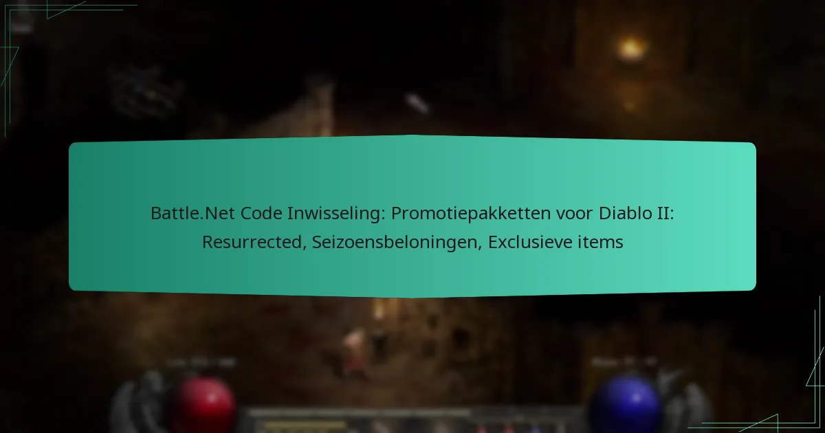 Battle.Net Code Inwisseling: Promotiepakketten voor Diablo II: Resurrected, Seizoensbeloningen, Exclusieve items