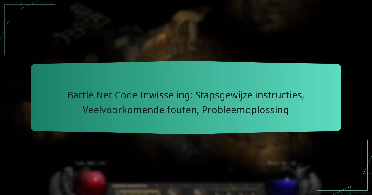 Battle.Net Code Inwisseling: Stapsgewijze instructies, Veelvoorkomende fouten, Probleemoplossing