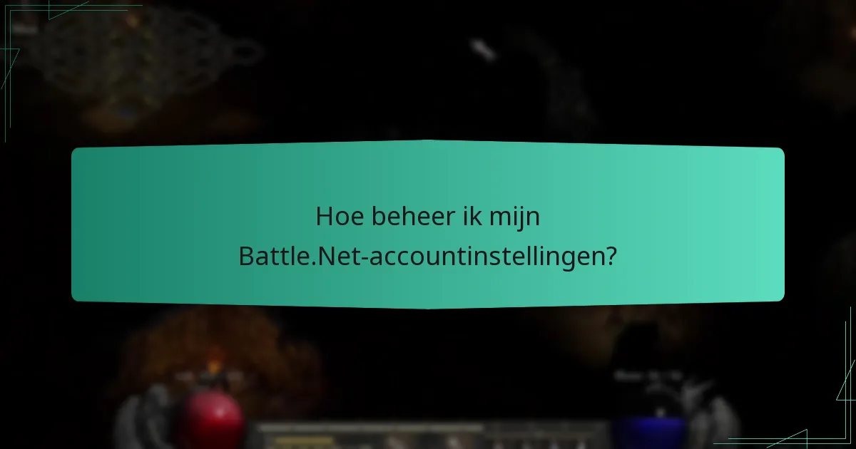 Hoe beheer ik mijn Battle.Net-accountinstellingen?