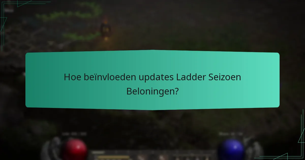 Hoe beïnvloeden updates Ladder Seizoen Beloningen?