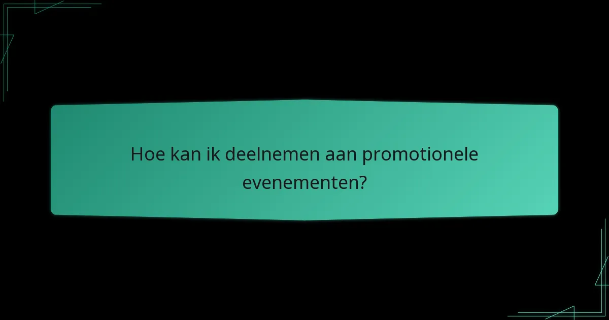 Hoe kan ik deelnemen aan promotionele evenementen?