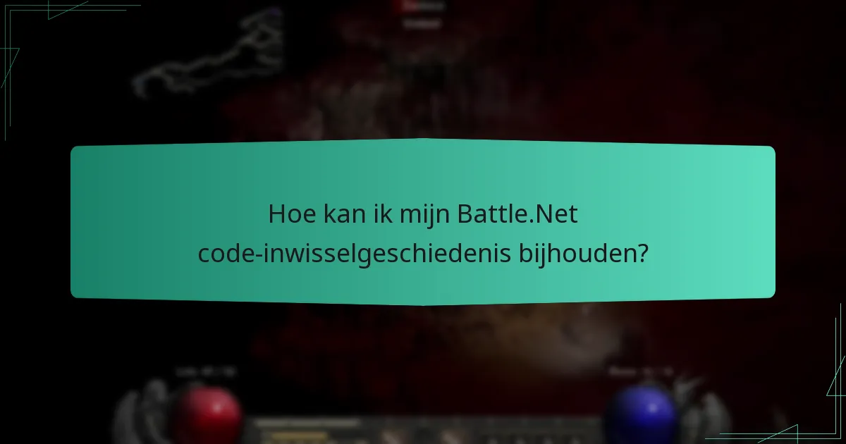 Hoe kan ik mijn Battle.Net code-inwisselgeschiedenis bijhouden?