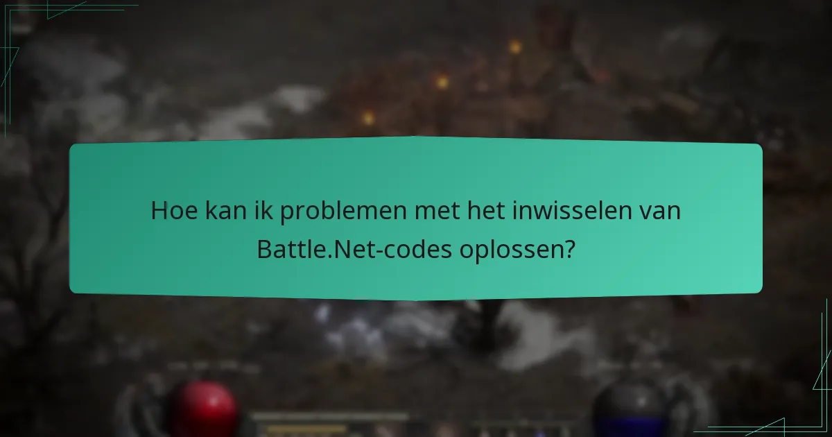 Wat zijn de veelvoorkomende fouten die optreden tijdens het inwisselen van een Battle.Net-code?