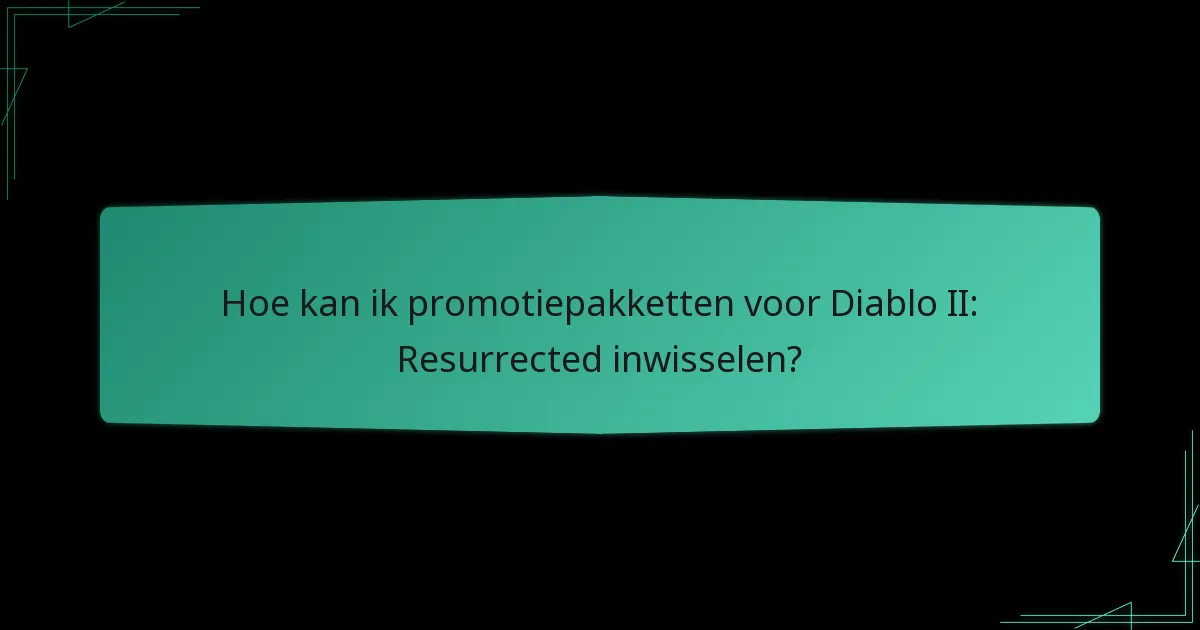 Hoe kan ik promotiepakketten voor Diablo II: Resurrected inwisselen?