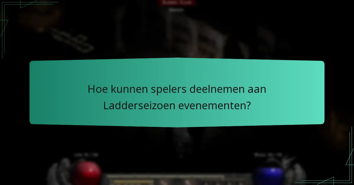 Hoe kunnen spelers deelnemen aan Ladderseizoen evenementen?