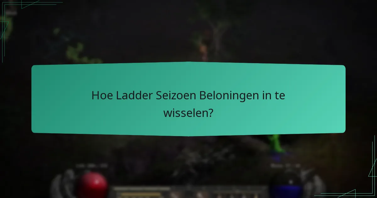Hoe Ladder Seizoen Beloningen in te wisselen?