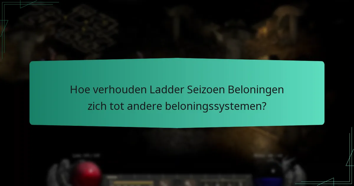 Hoe verhouden Ladder Seizoen Beloningen zich tot andere beloningssystemen?