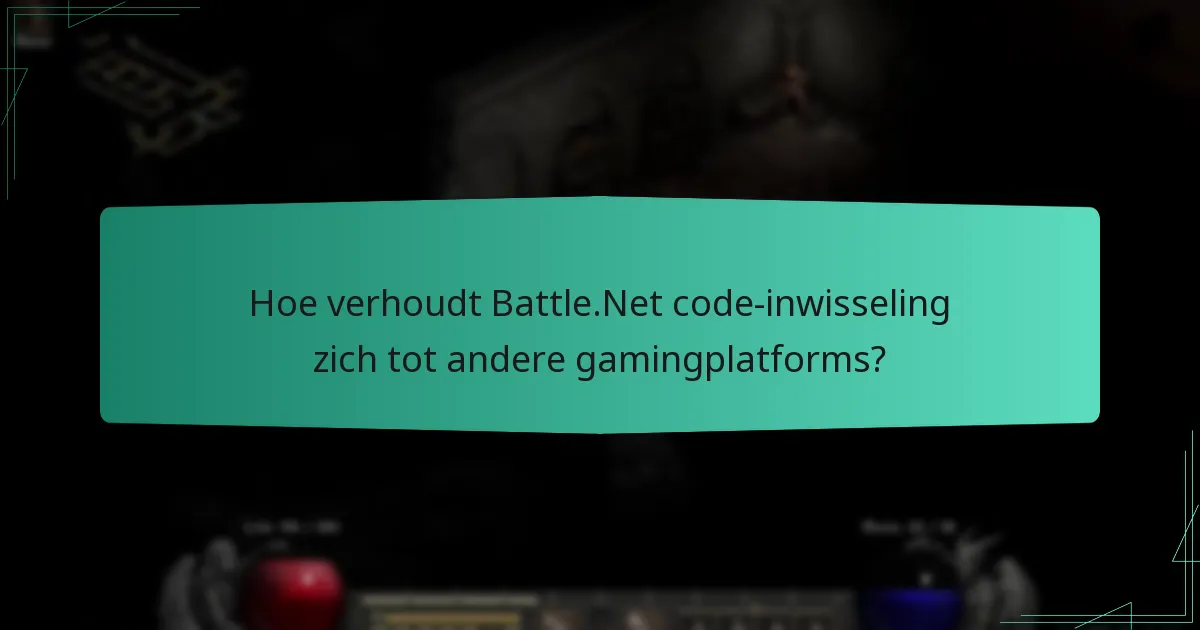 Hoe verhoudt Battle.Net code-inwisseling zich tot andere gamingplatforms?