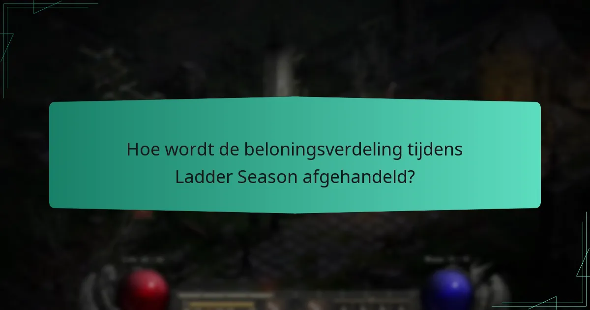 Hoe wordt de beloningsverdeling tijdens Ladder Season afgehandeld?