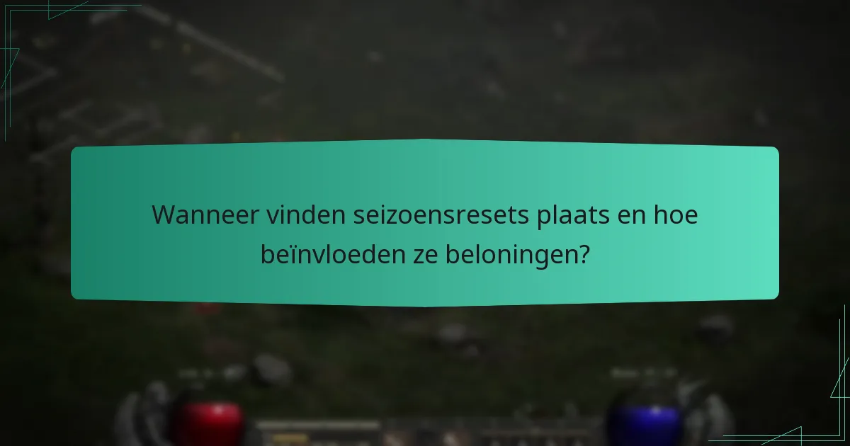 Wanneer vinden seizoensresets plaats en hoe beïnvloeden ze beloningen?