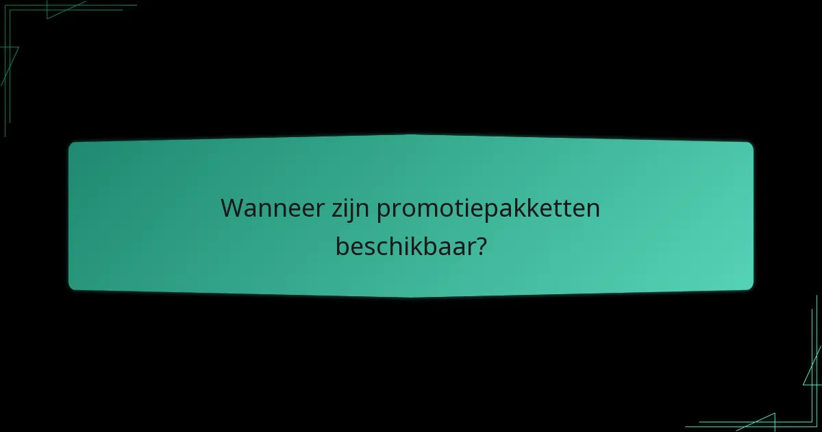 Wanneer zijn promotiepakketten beschikbaar?
