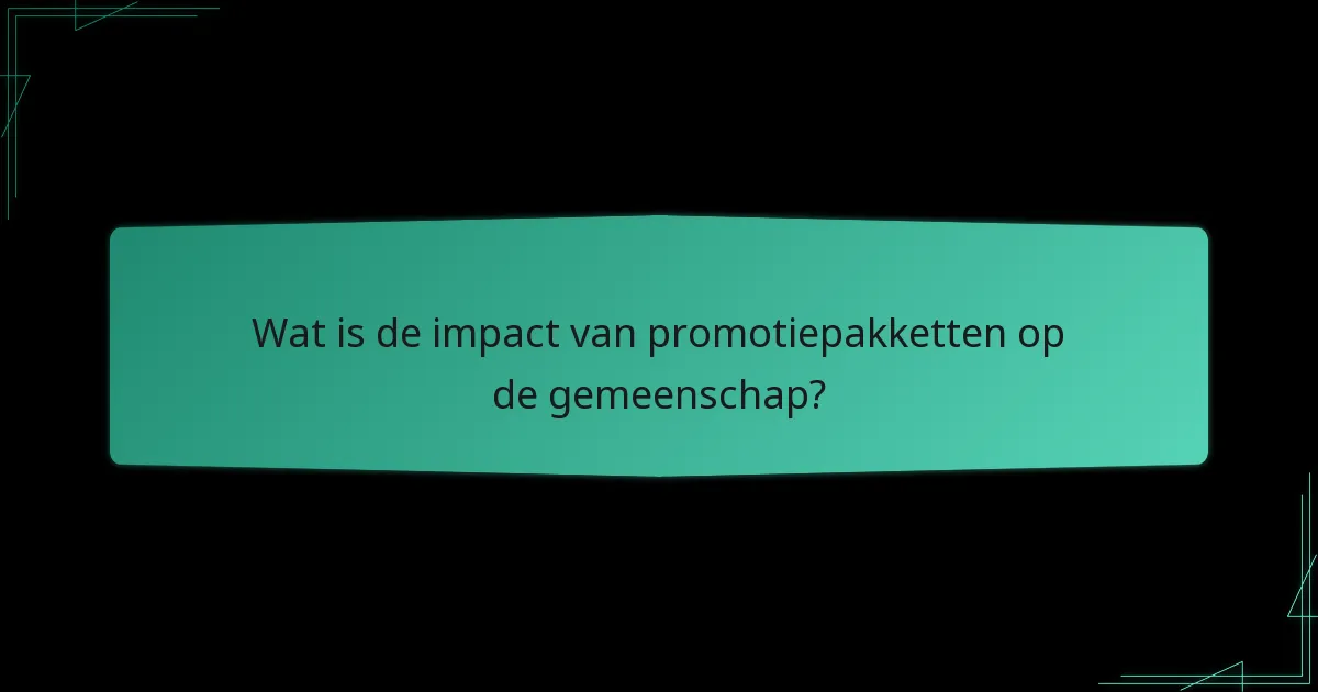 Wat is de impact van promotiepakketten op de gemeenschap?