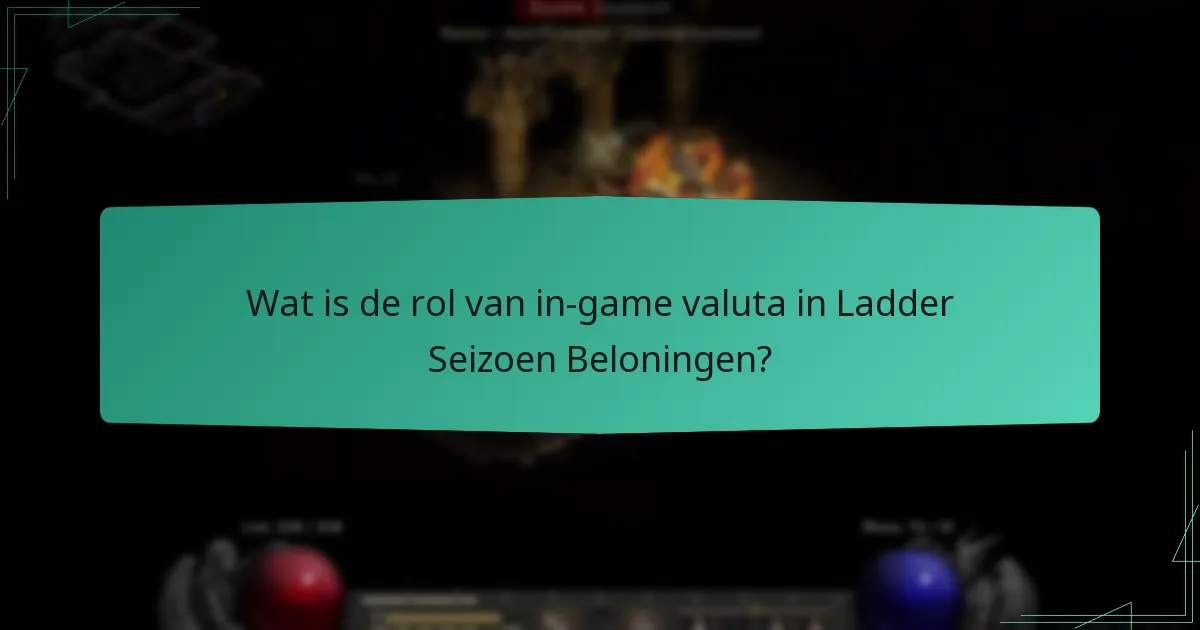 Wat is de rol van in-game valuta in Ladder Seizoen Beloningen?