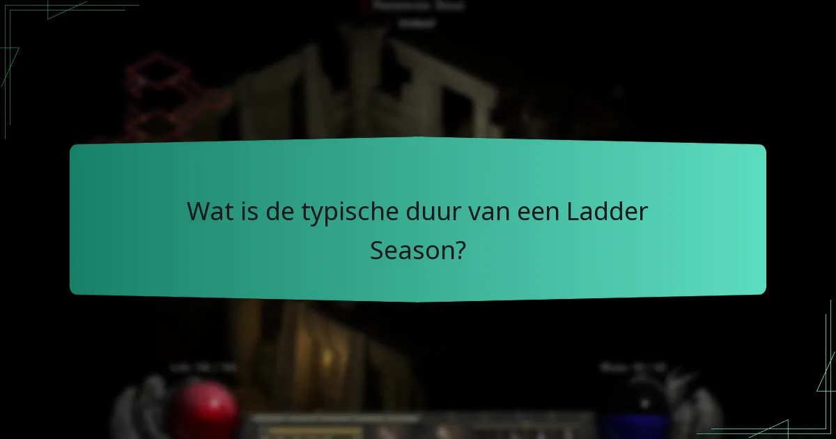 Wat is de typische duur van een Ladder Season?