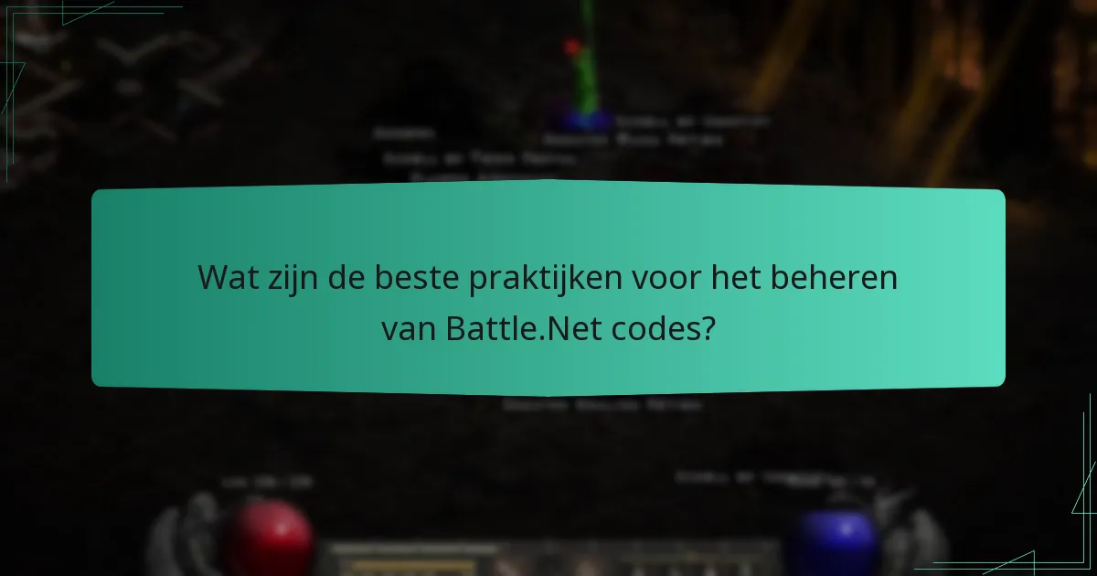 Wat zijn de beste praktijken voor het beheren van Battle.Net codes?
