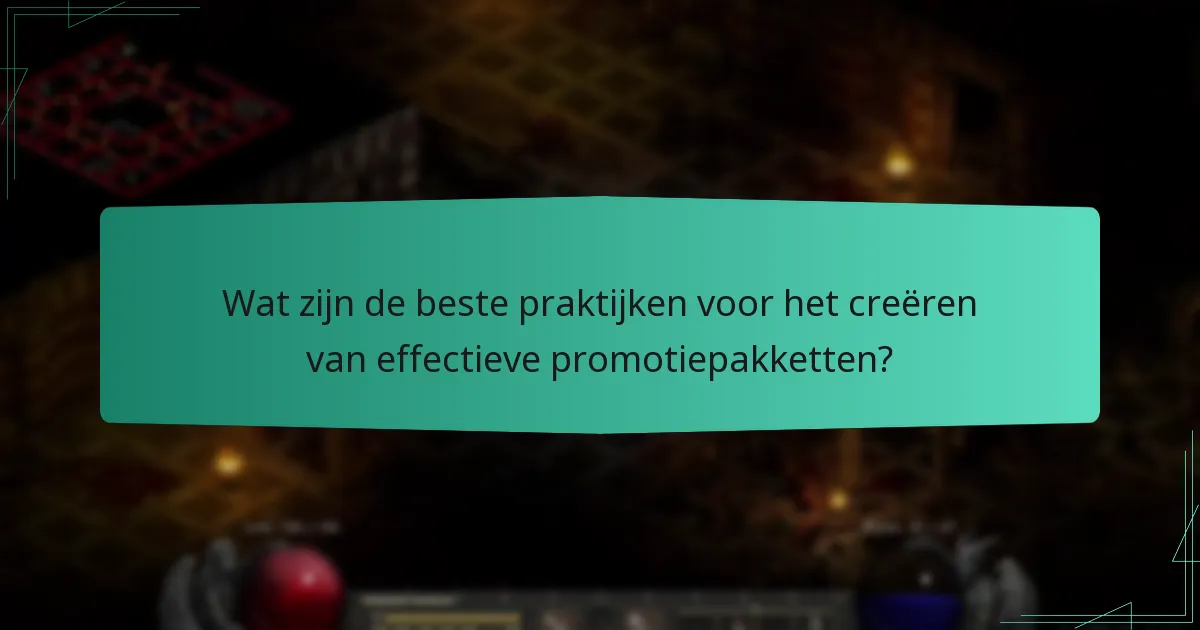 Wat zijn de beste praktijken voor het creëren van effectieve promotiepakketten?