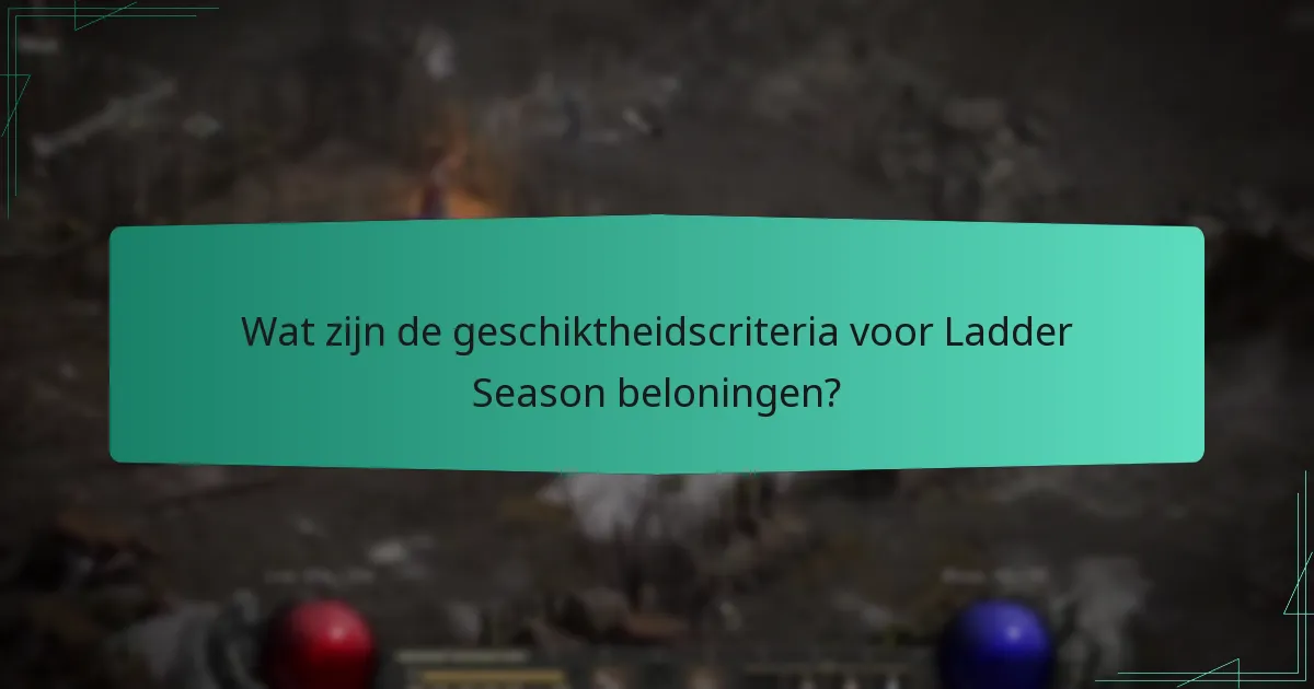 Wat zijn de geschiktheidscriteria voor Ladder Season beloningen?