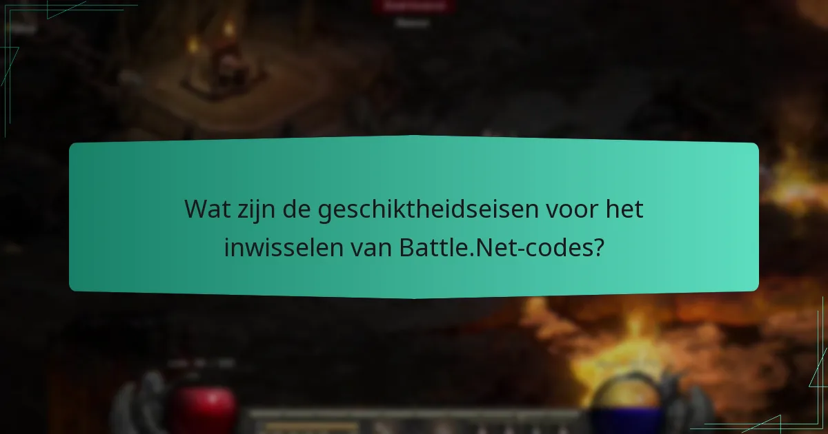 Wat zijn de geschiktheidseisen voor het inwisselen van Battle.Net-codes?