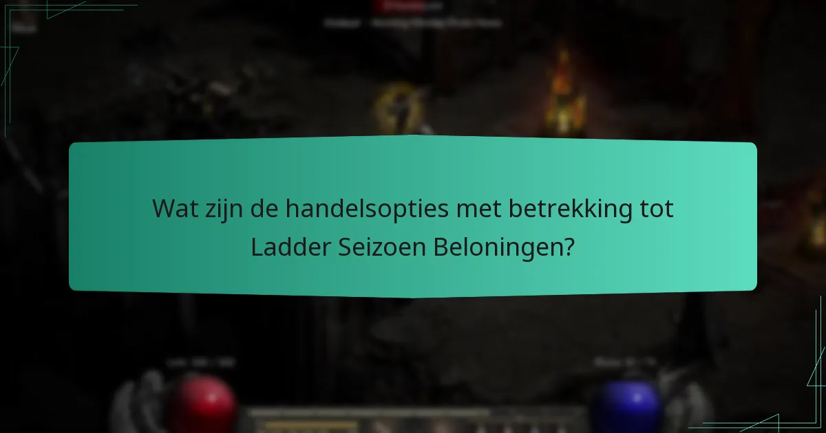 Wat zijn de handelsopties met betrekking tot Ladder Seizoen Beloningen?