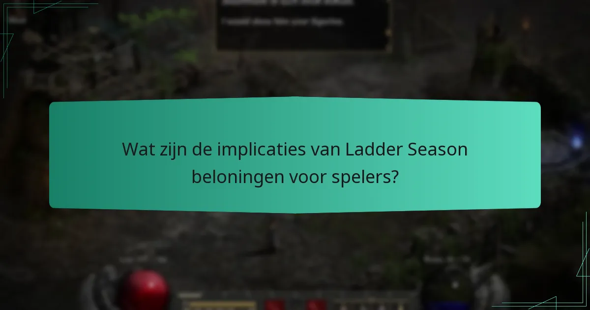 Wat zijn de implicaties van Ladder Season beloningen voor spelers?