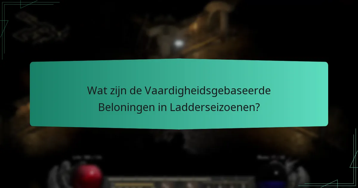 Wat zijn de Vaardigheidsgebaseerde Beloningen in Ladderseizoenen?