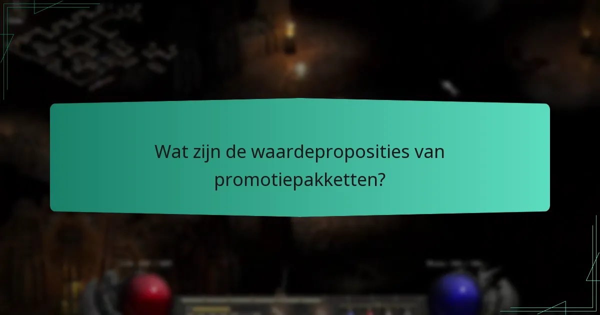 Wat zijn de waardeproposities van promotiepakketten?