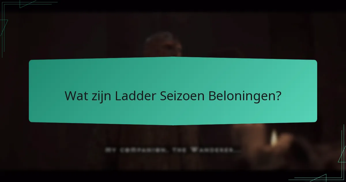 Welke beloningen zijn beschikbaar voor Ladder Seizoen posities?
