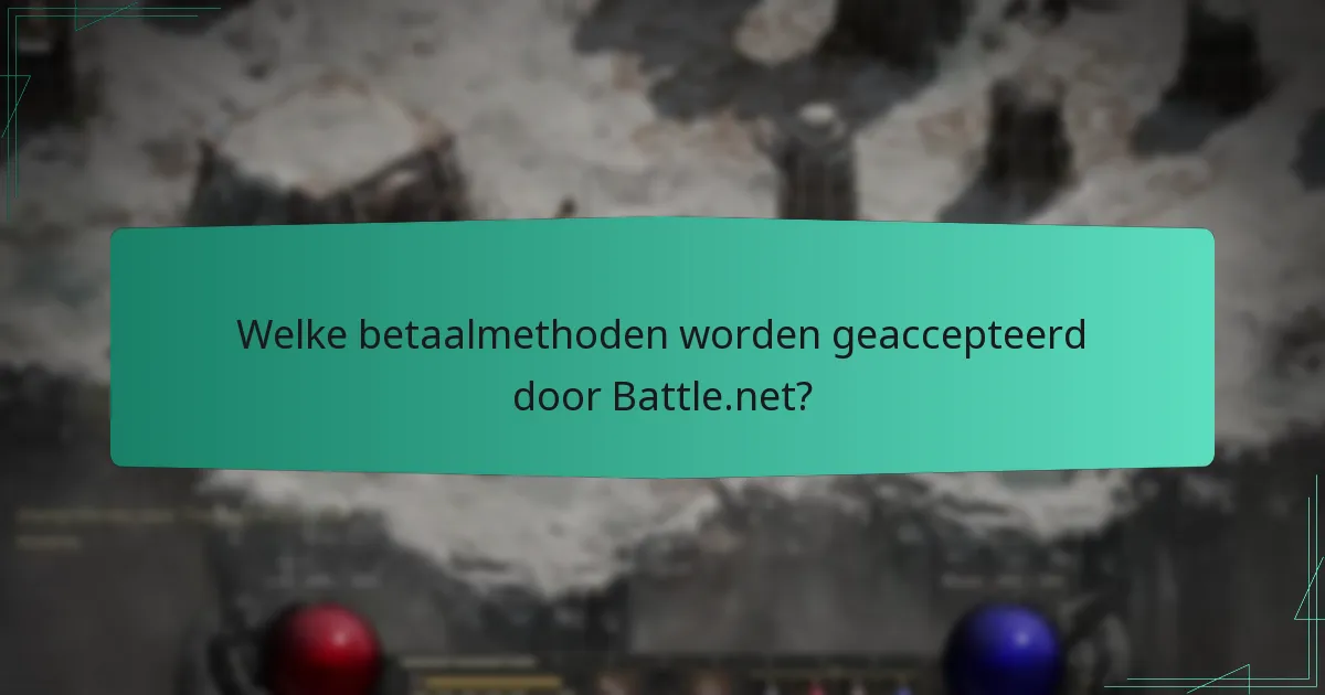 Welke betaalmethoden worden geaccepteerd door Battle.net?