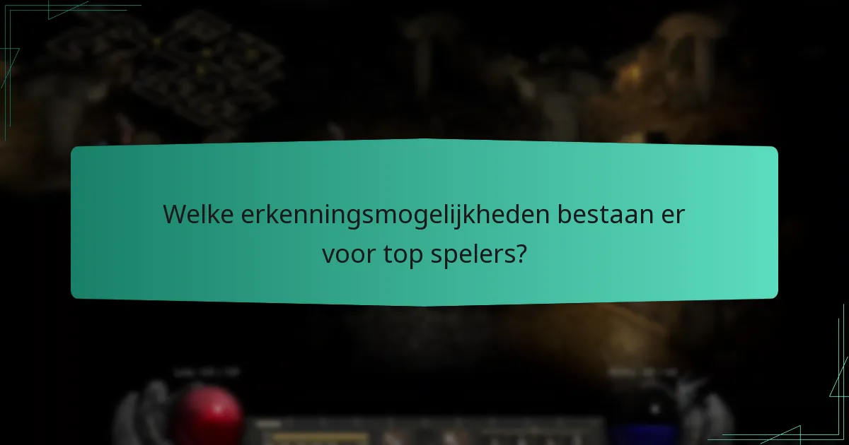 Welke erkenningsmogelijkheden bestaan er voor top spelers?