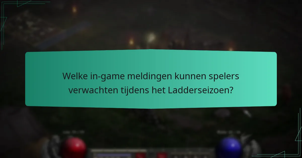 Welke in-game meldingen kunnen spelers verwachten tijdens het Ladderseizoen?