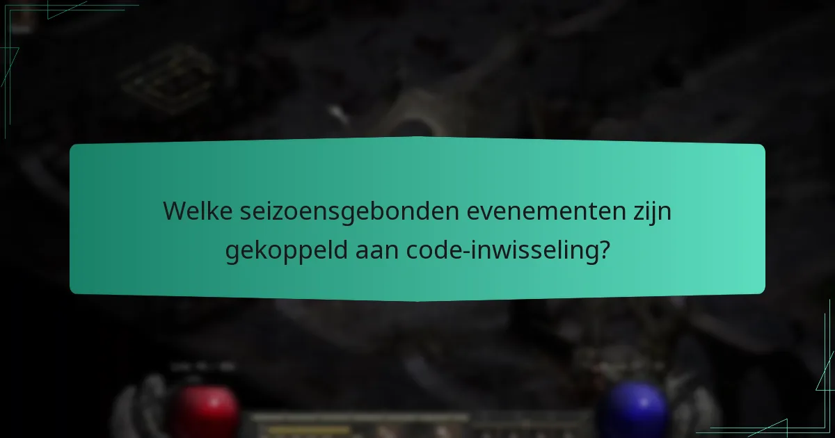 Welke seizoensgebonden evenementen zijn gekoppeld aan code-inwisseling?