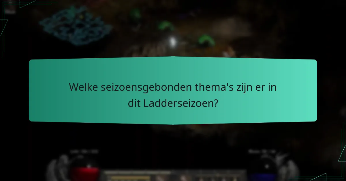 Welke seizoensgebonden thema’s zijn er in dit Ladderseizoen?