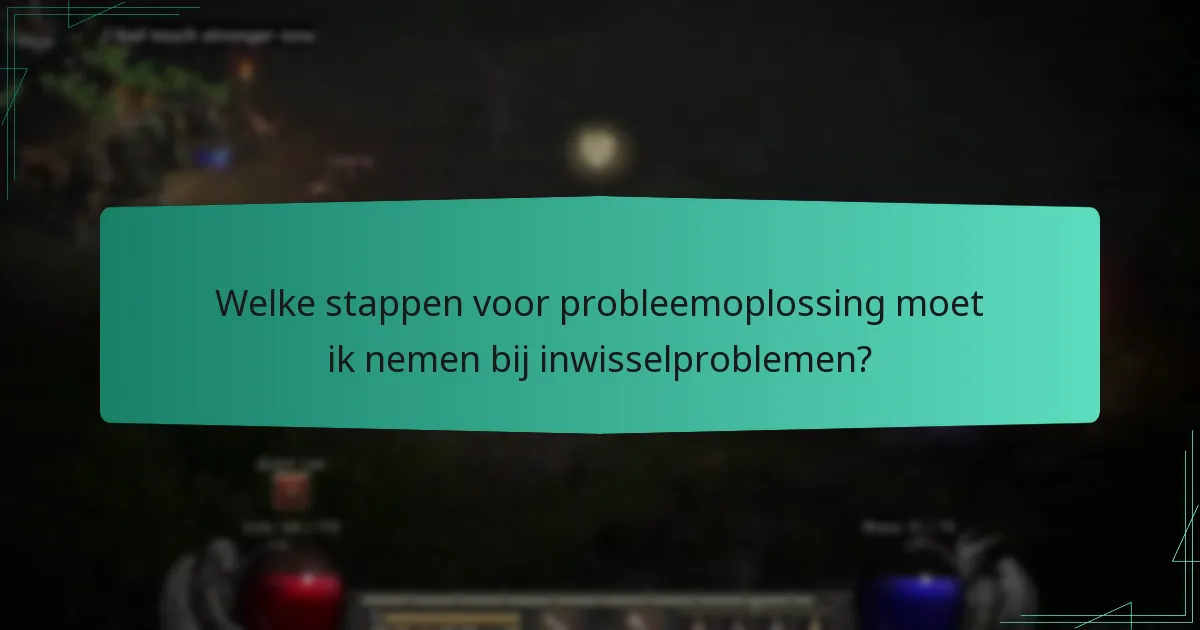 Welke stappen voor probleemoplossing moet ik nemen bij inwisselproblemen?