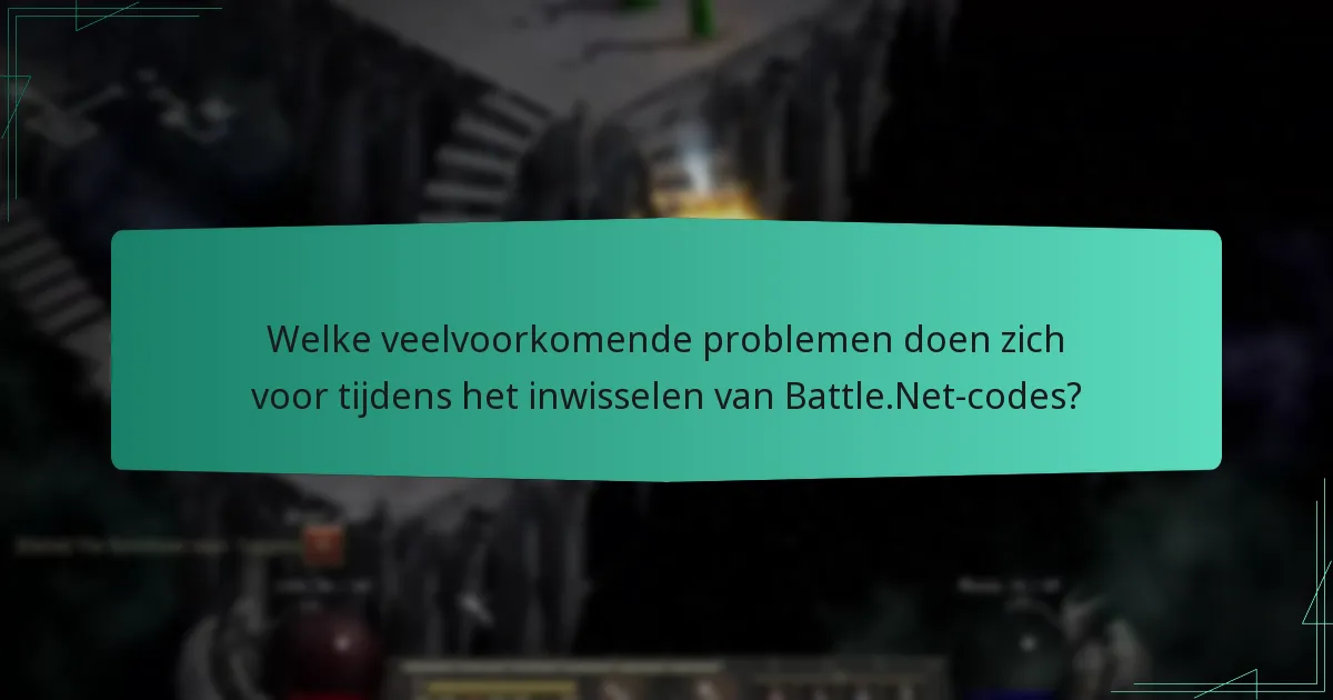 Welke veelvoorkomende problemen doen zich voor tijdens het inwisselen van Battle.Net-codes?